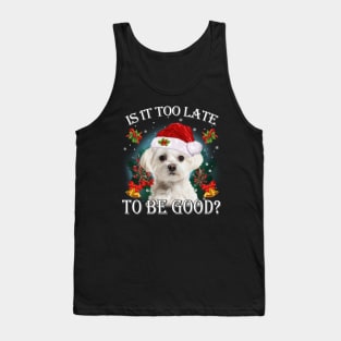 Santa White Maltese Christmas Is It Too Late To Be Good Tank Top